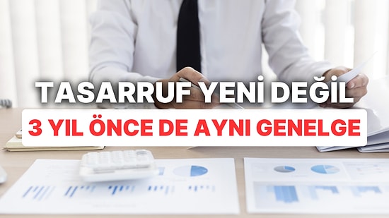 Kamuda Tasarrufun 3 Yıl Önce Aynı Genelgeyle Yayınlandığı Ortaya Çıktı