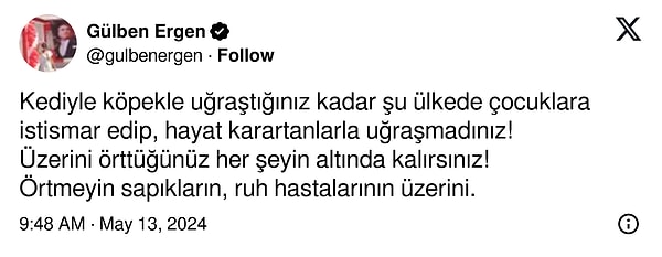 Ardından "örtmeyin sapıkların, ruh hastalarının üzerini" diyerek sonlandırdı.