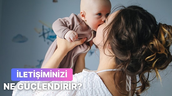 Bebeğinle İletişimini Güçlendirecek Şey Ne?