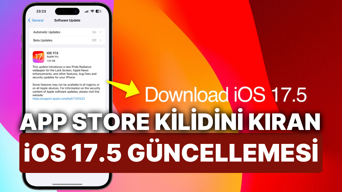 App Store Kilidini Açan iOS 17.5 Yayınlandı! Peki iOS 17.5 ile Neler ...