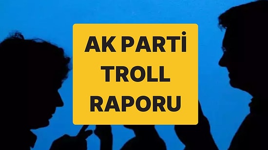 AK Parti’deki Troll Raporu: Troll Mafyası Nasıl Çalışıyor?