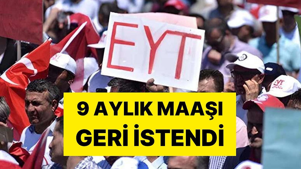 EYT'lilere Kötü Haber: Emekliliği İptal Edildi, 9 Aylık Maaşı Geri İstendi