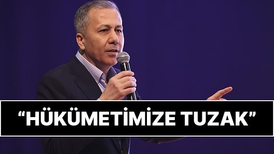 İçişleri Bakanı Ali Yerlikaya: "Sayın Cumhurbaşkanımıza, Hükümetimize Tuzak Kurmaya Çalışıyorlar"