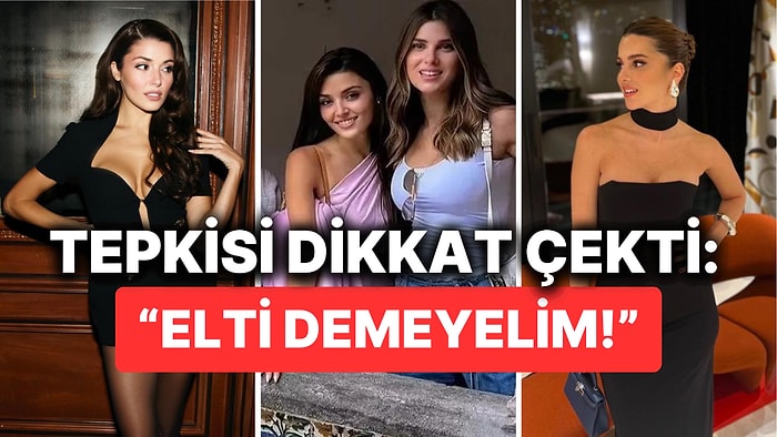 Hande Erçel'in Tatile Gittiği Nazlı Sabancı İçin Verdiği Müstakbel Elti Çıkışı Dikkat Çekti