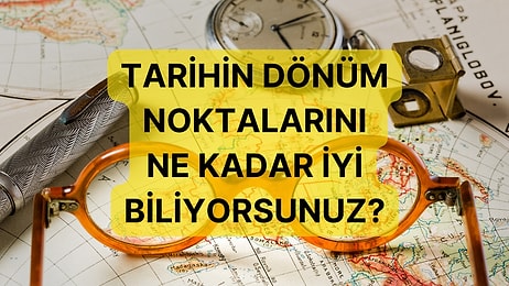 Tarihte İlkler Testi! Tarihe Ne Kadar Hakimsin?