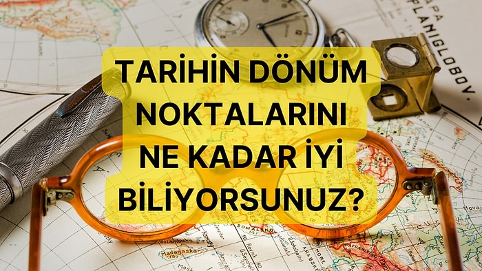 Tarihte İlkler Testi! Tarihe Ne Kadar Hakimsin?