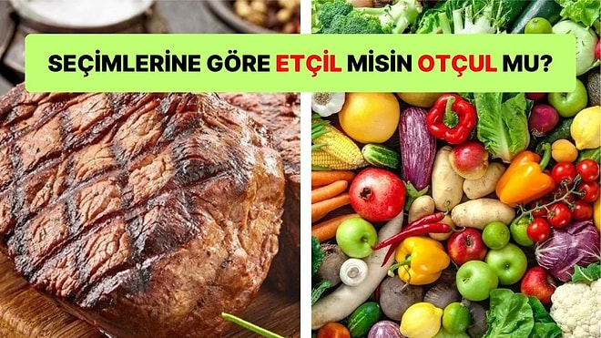 Yemek Seçimlerine Göre Etçil misin Otçul mu?