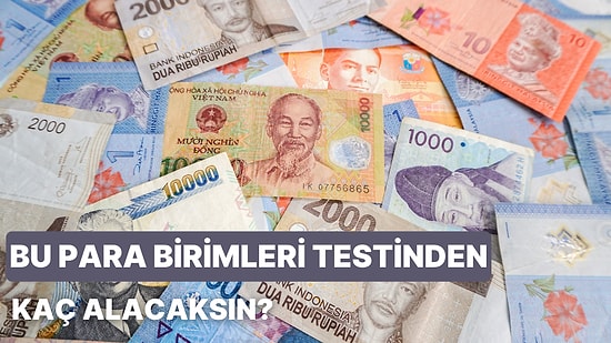 Bu Para Birimleri Testinden Kaç Puan Alabileceksin?