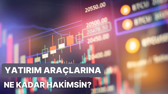 Yatırım Araçlarına Ne Kadar Hakimsin?