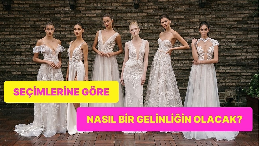 Seçimlerine Göre Nasıl Bir Gelinliğin Olacak?