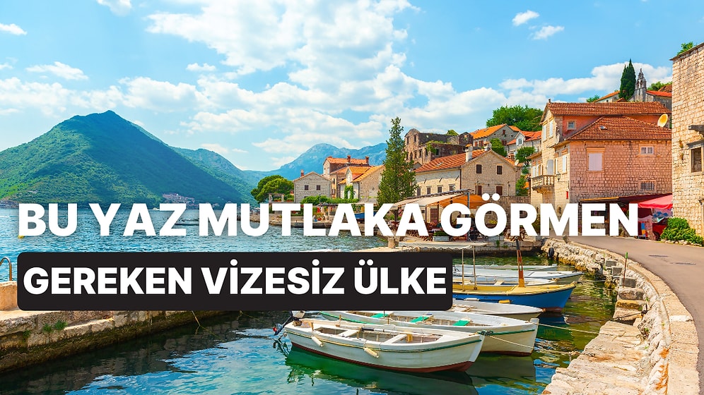 Bu Yaz Mutlaka Görmen Gereken Vizesiz Ülke Hangisi?