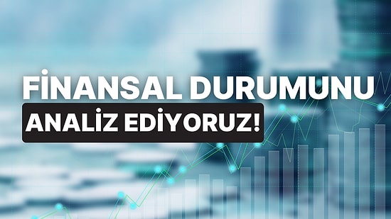 Finansal Durumunu Analiz Ediyoruz!