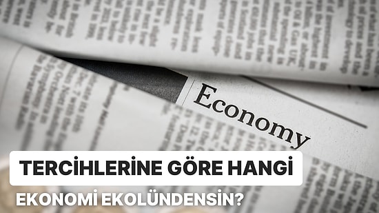 Tercihlerine Göre Sen Hangi Ekonomi Ekolündensin?