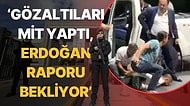 4 Polisin Gözaltı Süreciyle İlgili Kritik İddia: 'Gözaltıları MİT Yaptı, Erdoğan Raporu Bekliyor'