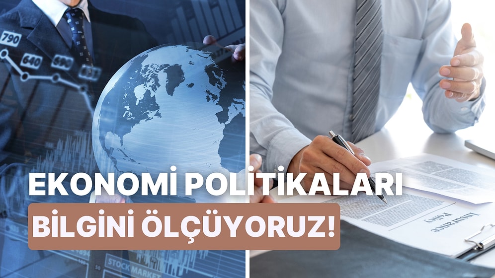 Ekonomi Politikalarına Ne Kadar Hakimsin?