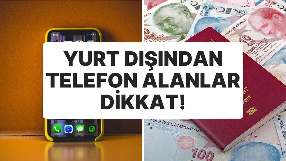 Telefonu Yurt Dışından Alacaklar Dikkat: Sınırlama Geldi!