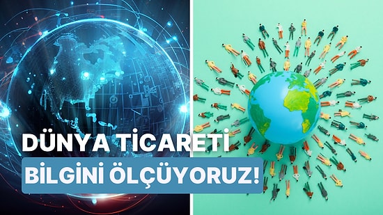 Dünya Ticareti Testinden Kaç Puan Alacaksın?