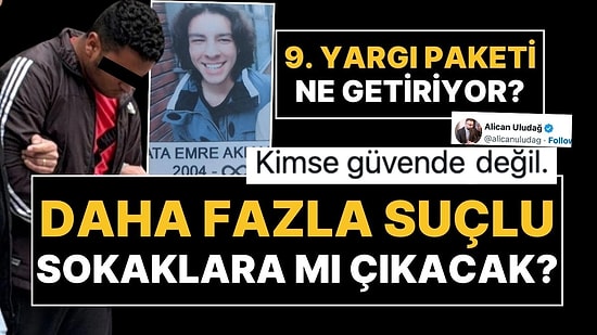 Ata Emre Akman Cinayeti Sonrası Gündem 9. Yargı Paketi: Sokaklara Daha Fazla Suçlu mu Çıkacak?