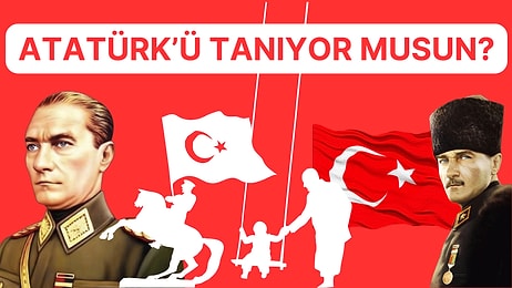 Bu Testte 10/10 Yapmak Çok Zor! Atatürk’ü Ne Kadar Tanıyorsun?