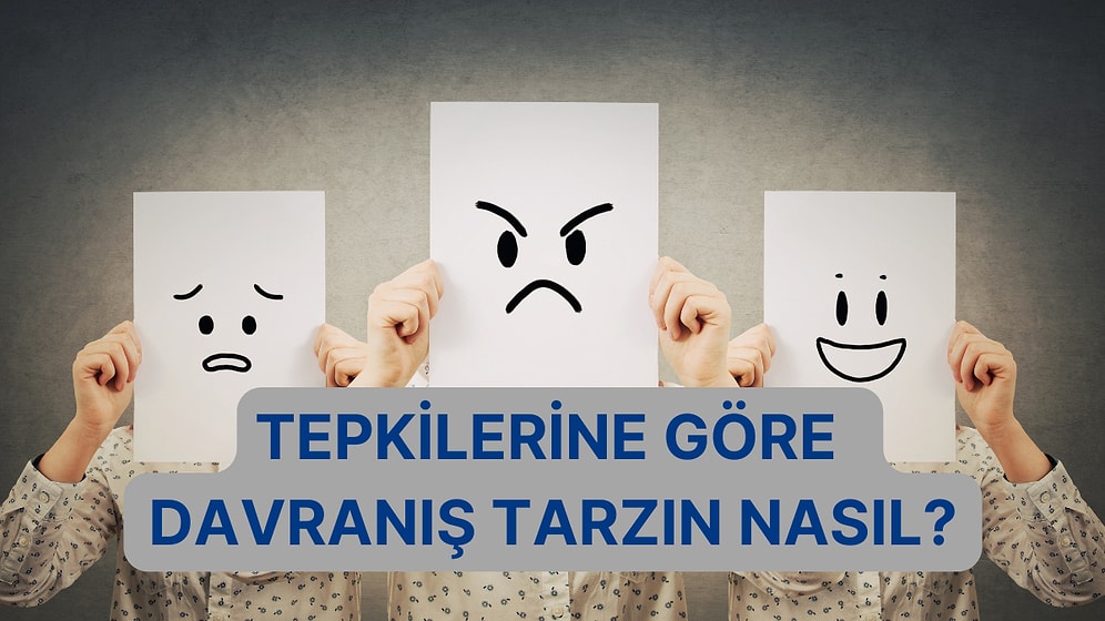 Tepkilerinizi Değerlendirin ve Davranış Tarzınızı Keşfedin!