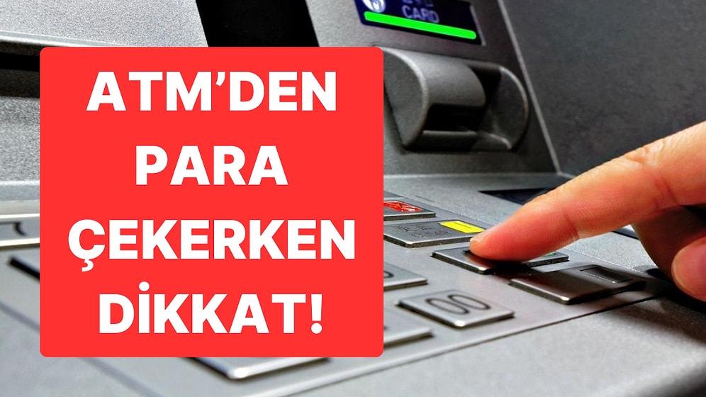 Dolandırıcıların ATM’de Yeni Yöntemi: El Çabukluğu ile Kartları Çalıyorlar