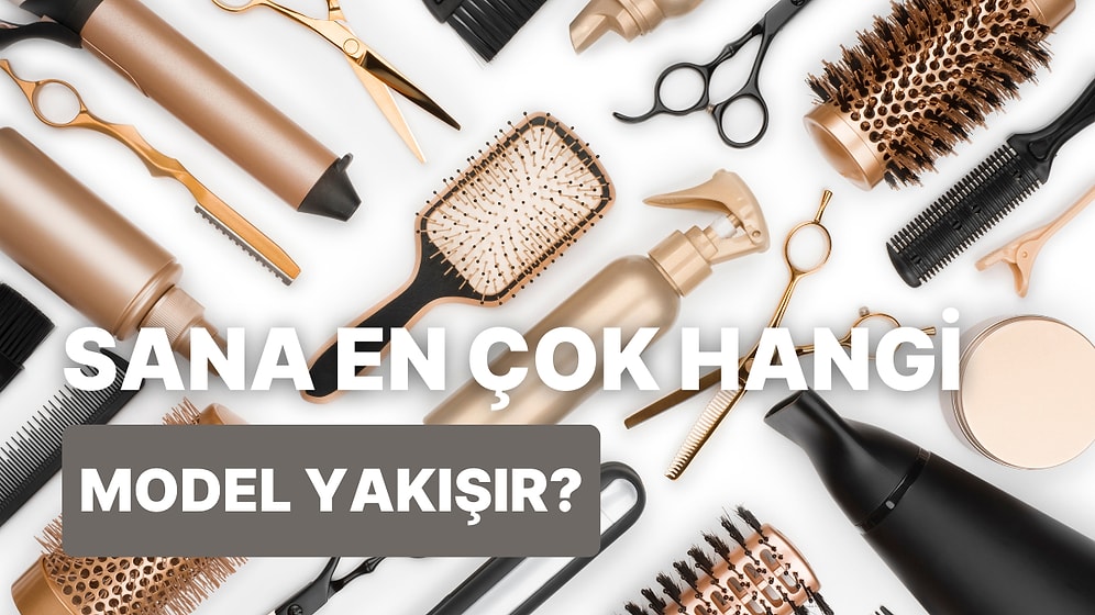 Sana En Çok Yakışacak Saç Modeli Hangisi?