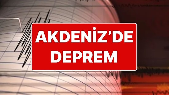 Akdeniz’de Deprem: AFAD Akdeniz’de Meydana Gelen Depremi Duyurdu