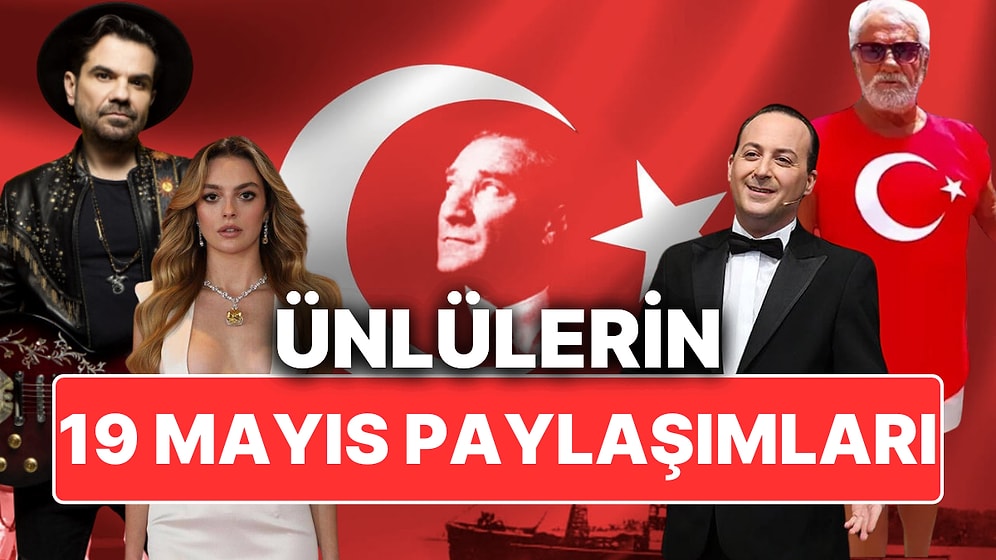 Ünlüler 19 Mayıs Atatürk'ü Anma, Gençlik ve Spor Bayramı'nı Büyük Bir Coşkuyla Kutladı!