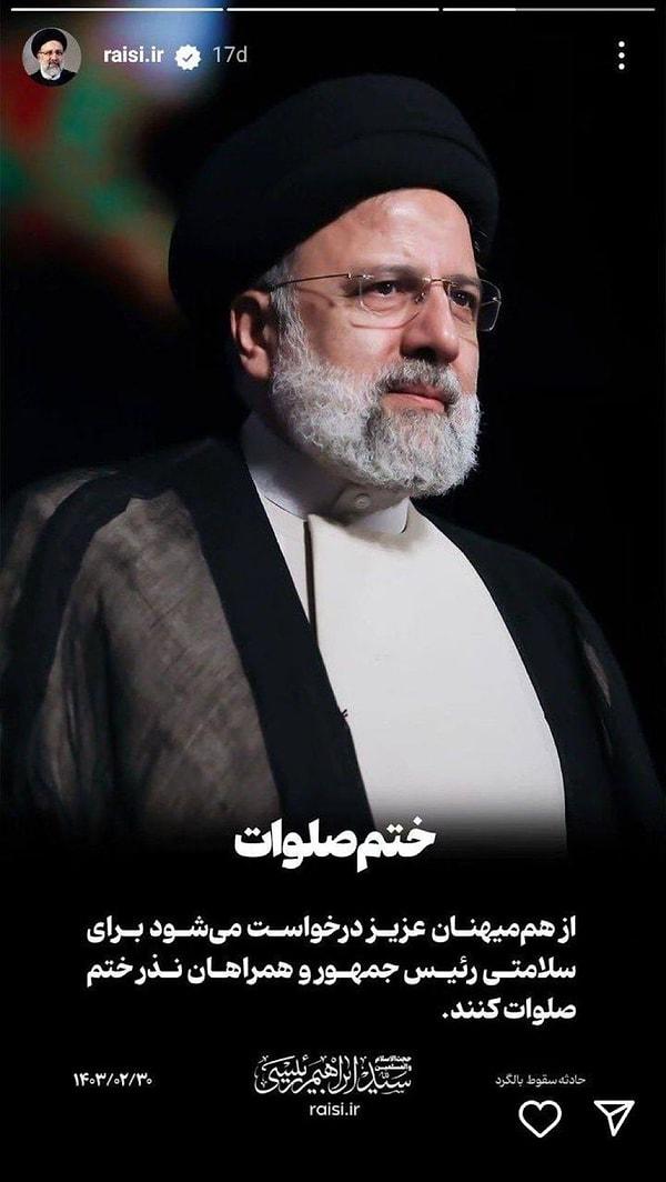 İran Cumhurbaşkanı İbrahim Reisi'nin resmi İnstagram hesabından paylaşım yapıldı: “Benim için dua edin.”