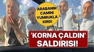 Önüne Geçen Aracı Kornayla Uyardı, Saldırıya Uğradı: Yumrukla Camını Kırdı