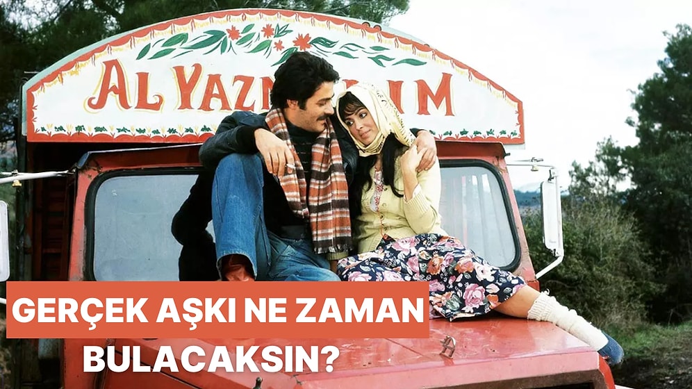 Gerçek Aşkı Ne Zaman Bulacaksın?