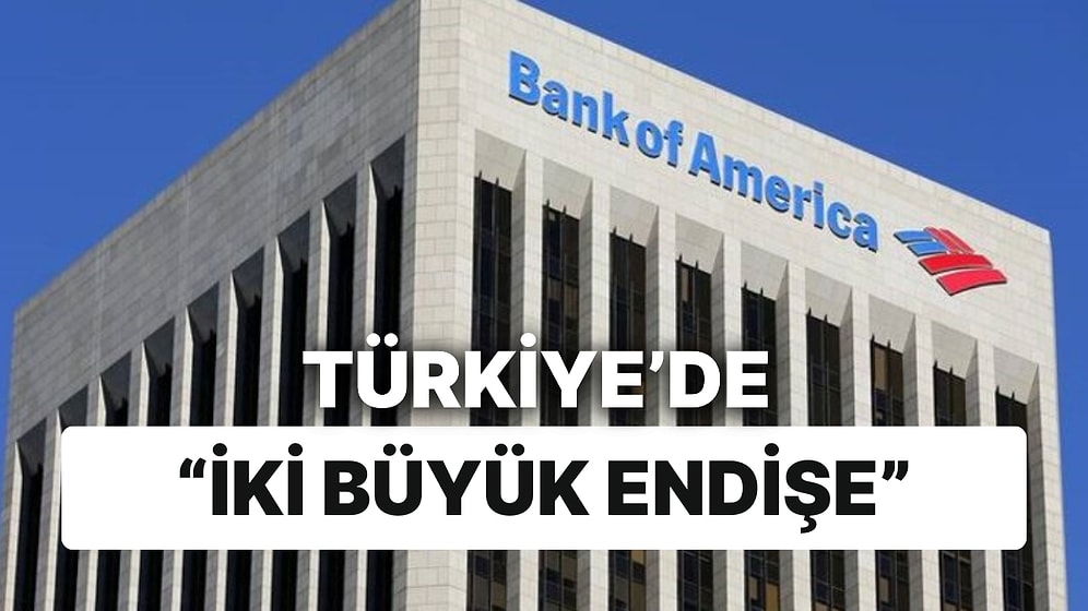 BofA, Olumlu Gördüğü Ekonomide Hangi "İki Büyük Endişeye" İşaret Etti?