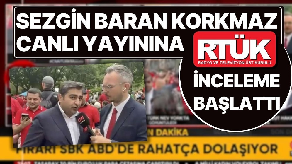 CNN Türk'ün Sezgin Baran Korkmaz Canlı Yayını Sıkıntı Yarattı: RTÜK Yayını İnceleme Kararı Aldı