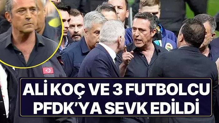 Fenerbahçe Başkanı Ali Koç ve 3 Futbolcu PFDK'ya Sevk Edildi