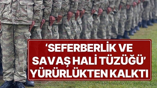 Resmi Gazete'de Yayımlandı: 'Seferberlik ve Savaş Hali Tüzüğü' Yürürlükten Kalktı