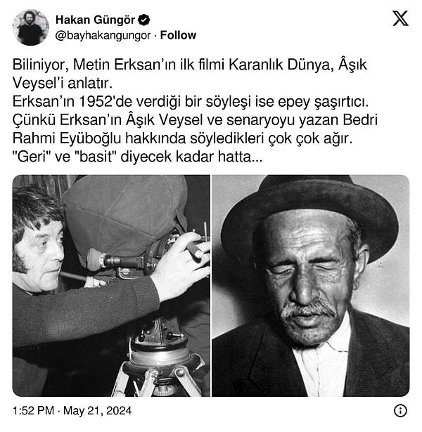 Ancak yönetmen Metin Erksan'ın bu düşünceleri sadece filmle sınırlı değil. X'te @bayhakangungor adıyla paylaşım yapan bir kullanıcı, Erksan’ın 1952'de yaptığı bir söyleşide Âşık Veysel ve senaryoyu yazan Bedri Rahmi Eyüboğlu hakkında söylediklerini sosyal medyaya taşıdı.