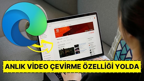 Microsoft Edge, Yakında İnternetteki Videoları Gerçek Zamanlı Olarak Sesli Çevirebilecek!