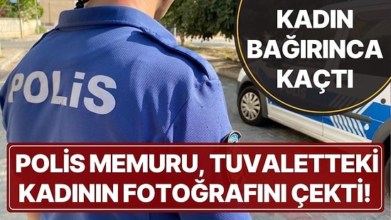 Polis Memuru Tuvalette Bir Kadının Fotoğrafını Çekti İddiası! Görevden Uzaklaştırıldı