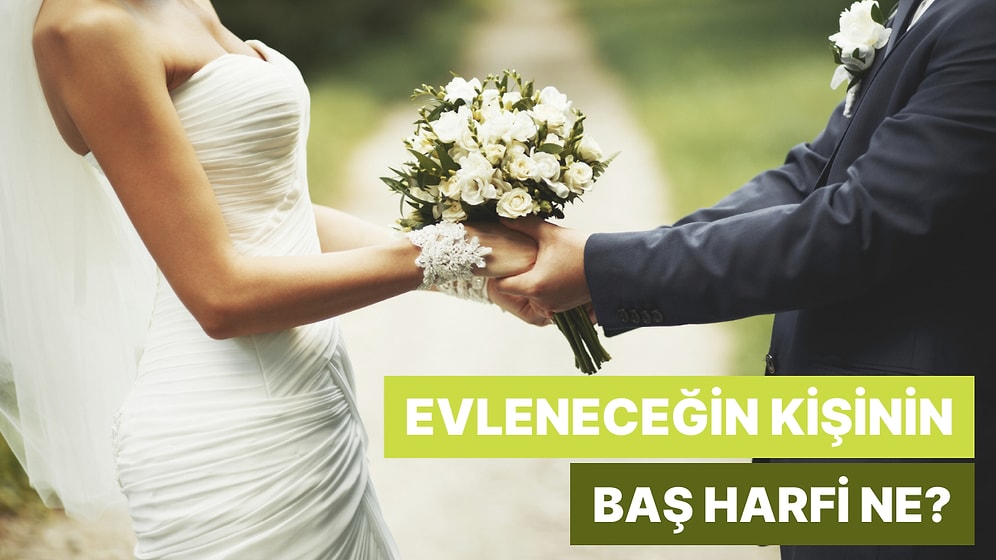 Evleneceğin Kişinin İsminin Baş Harfi Ne?