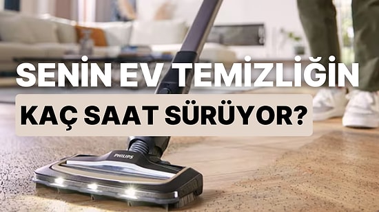 Senin Ev Temizliğin Kaç Saat Sürüyor?