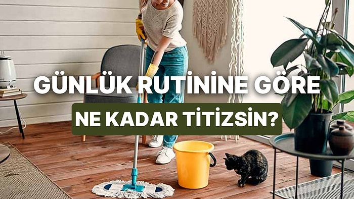 Günlük Rutinine Göre Ne Kadar Titizsin?