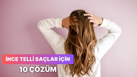 İnce Saçlılar Buraya! Saçlarınızı Olduğundan Çok Daha Hacimli Gösterecek 10 Şey