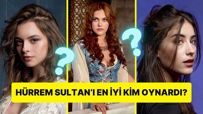 Meryem Uzerli Hürrem Sultan'ı Oynamasaydı En İyi Hürrem Sultan Kim Olurdu?