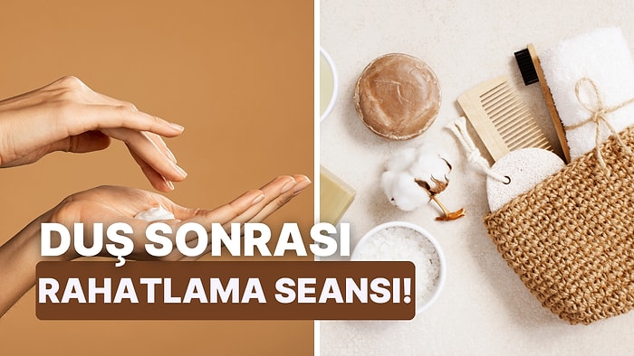 Duş Sonrası Seni Rahatlatacak Ürün Hangisi?