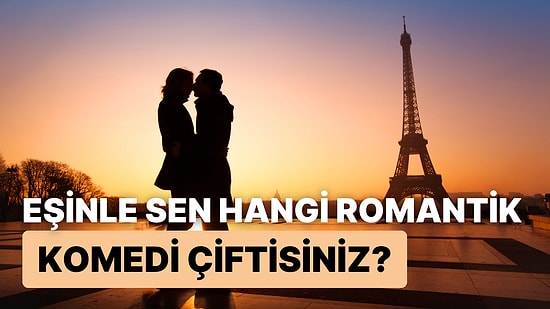 Eşinle Sen Hangi Romantik Komedi Çiftisiniz?