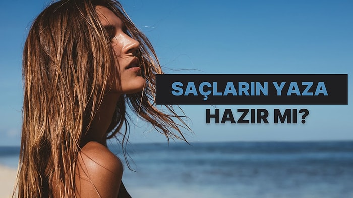 Saçların Yaza Ne Kadar Hazır?