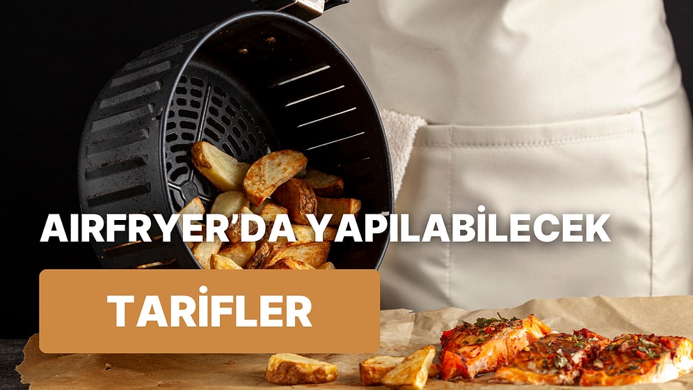 Yaza Fit ve Sağlıklı Girmek İsteyenlere: Airfryer'ın Farklı Pişirme Teknikleriyle Hazırlayabileceğiniz 6 Tarif