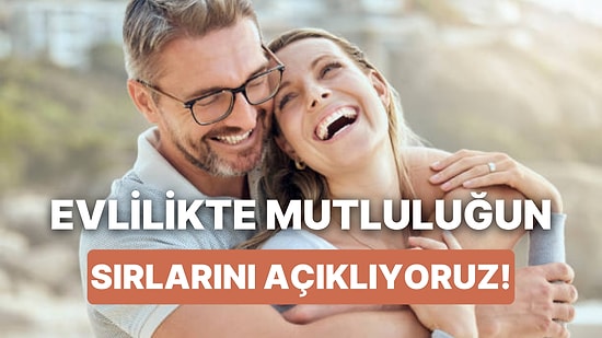 Evlilikte Mutluluğun Sırları: Uzun Süreli Bir İlişki İçin 10 Altın Kural