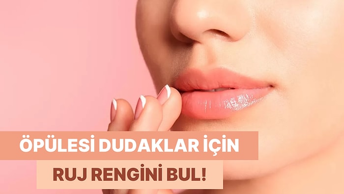 Dudaklarını Daha da Öpülesi Yapacak Ruj Rengi Hangisi?