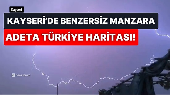 Kayseri’de Türkiye Haritasını Andıran Şimşek Etkileyici Anlara Vesile Oldu